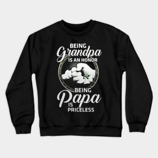 Being Grandapa Is An Honor Being Papa Is Priceless Crewneck Sweatshirt